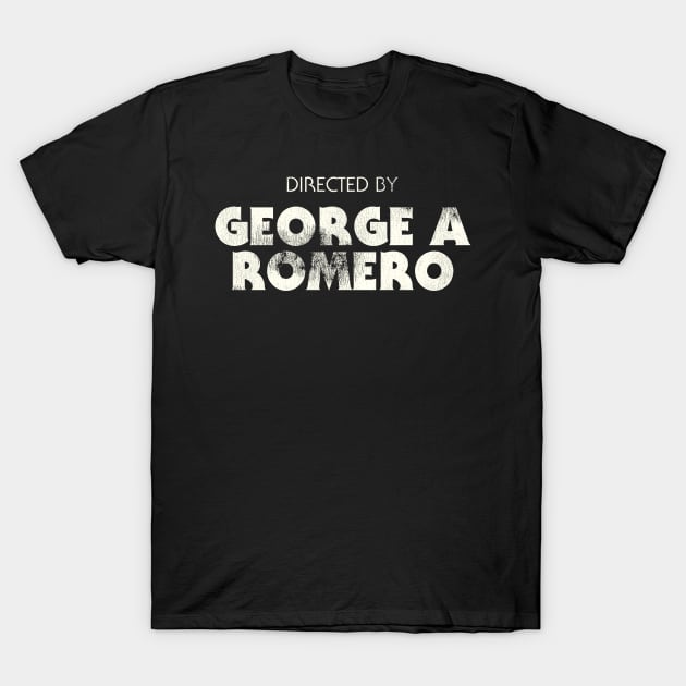 Directed by George A Romero T-Shirt by darklordpug